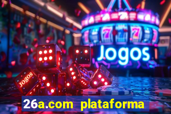 26a.com plataforma de jogos